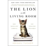 ABIGAIL TUCKER The Lion in the Living Room : How House Cats Tamed Us and Took Over the World (Paperback)