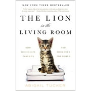 The Lion in the Living Room : How House Cats Tamed Us and Took Over the World (Paperback)