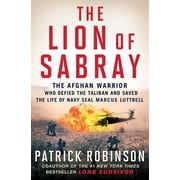 The Lion of Sabray : The Afghan Warrior Who Defied the Taliban and Saved the Life of Navy SEAL Marcus Luttrell (Paperback)