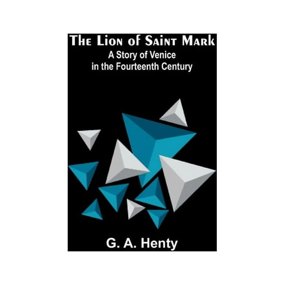 The Lion of Saint Mark: A Story of Venice in the Fourteenth Century, (Paperback)