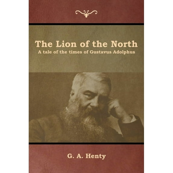 The Lion of the North: A tale of the times of Gustavus Adolphus, (Paperback)