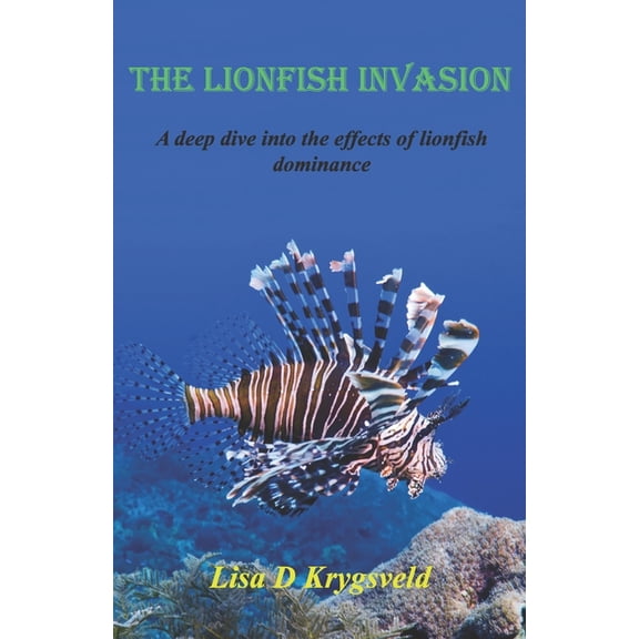 The Lionfish Invasion: A deep dive into the effects of lionfish dominance, (Paperback)