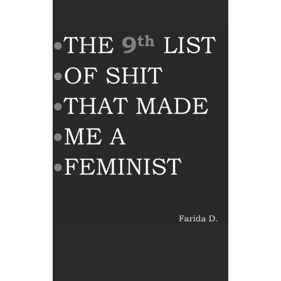 The List of Shit That Made Me a Feminist THE 9th LIST OF SHIT THAT MADE ME A FEMINIST, Book 9, (Paperback)