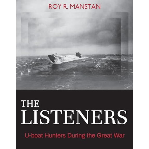 Pre-Owned The Listeners: U-Boat Hunters During the Great War (Hardcover) 0819578355 9780819578358