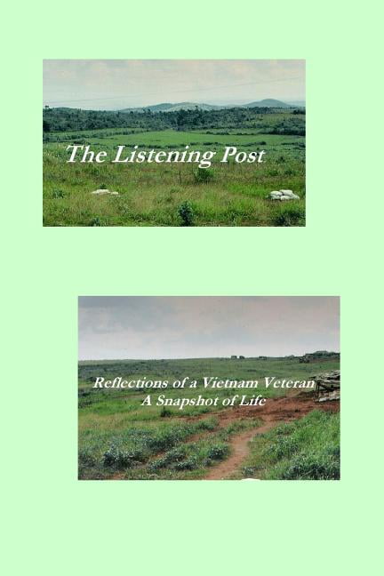 The Listening Post: Reflections of a Vietnam Veteran a Snapshot of Life