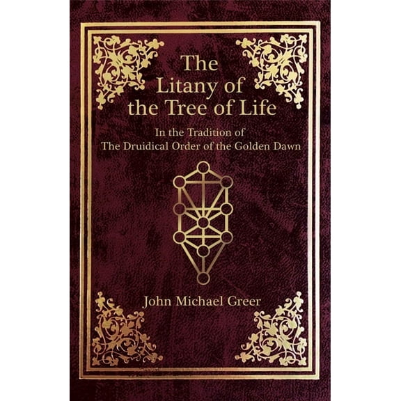 The Litany of the Tree of Life: In the Tradition of The Druidical Order of the Golden Dawn, (Paperback)