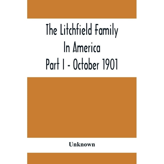 The Litchfield Family In America; Part I - October 1901, (Paperback)