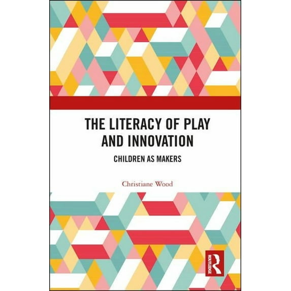 The Literacy of Play and Innovation, (Hardcover)