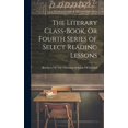 thumbnail image 1 of The Literary Class-Book, Or Fourth Series of Select Reading Lessons (Hardcover), 1 of 1