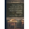 thumbnail image 1 of The Literary Class-Book, Or Fourth Series of Select Reading Lessons, (Paperback), 1 of 1