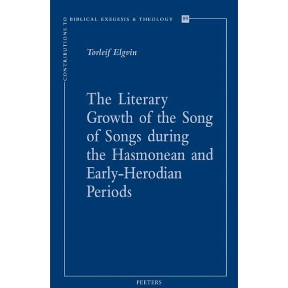 Contributions to Biblical Exegesis & The The Literary Growth of the Song of Songs During the Hasmonean and Early-Herodian Periods, Book 89, (Paperback)
