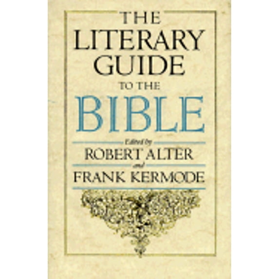 The Literary Guide to the Bible: , (Hardcover) by Robert Alter, Professor Frank Kermode