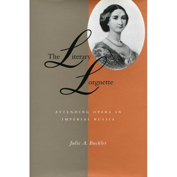 The Literary Lorgnette: Attending Opera in Imperial Russia, (Hardcover)