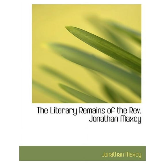 The Literary Remains of the REV. Jonathan Maxcy (Paperback)