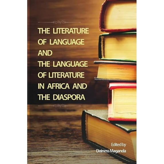 The Literature of Language and the Language of Literature in Africa and the Diaspora
