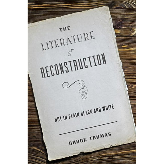 The Literature of Reconstruction: Not in Plain Black and White (Hardcover) by Brook Thomas