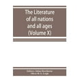 thumbnail image 1 of The Literature of all nations and all ages; history, character, and incident (Volume X), (Paperback), 1 of 1