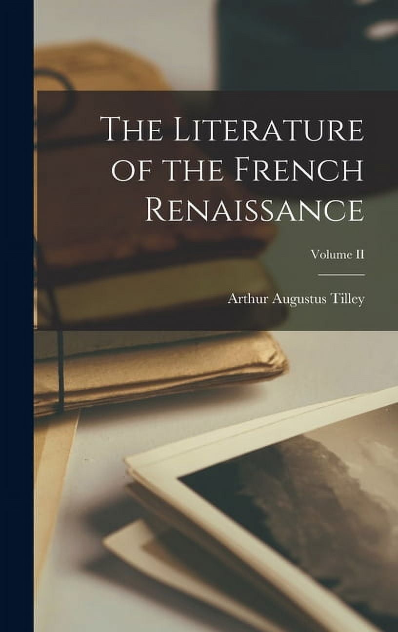 The Literature of the French Renaissance; Volume II (Hardcover)