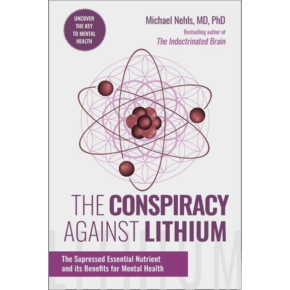 The Conspiracy Against Lithium: The Suppressed Essential Nutrient and Its Benefits for Mental Health, (Hardcover)