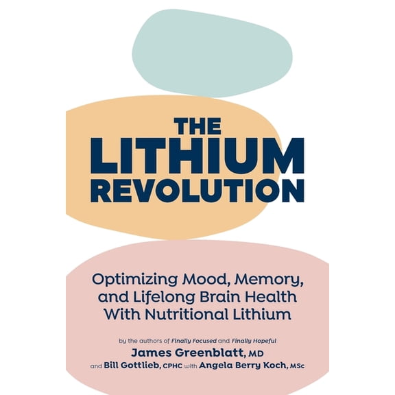 The Lithium Revolution: Optimizing Mood, Memory, and Lifelong Brain Health With Nutritional Lithium, (Paperback)
