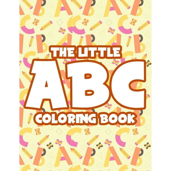 The Little ABC Coloring Book: Alphabet Learning Coloring Pages For