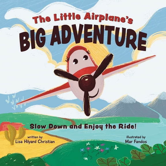 The Little Airplane's Big Adventure: Slow Down and Enjoy the Ride!, (Paperback)