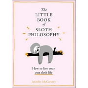 The Little Animal Philosophy Books The Little Book of Sloth Philosophy, (Hardcover)