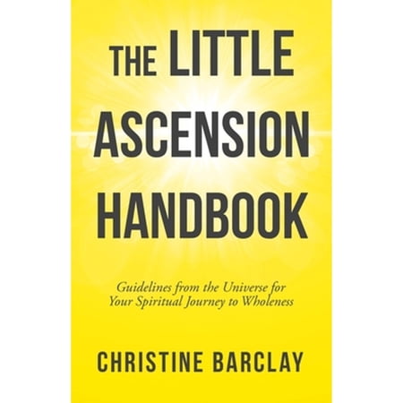 Pre-Owned The Little Ascension Handbook: Guidelines from the Universe for Your Spiritual Journey to (Paperback 9781504319966) by Christine Barclay