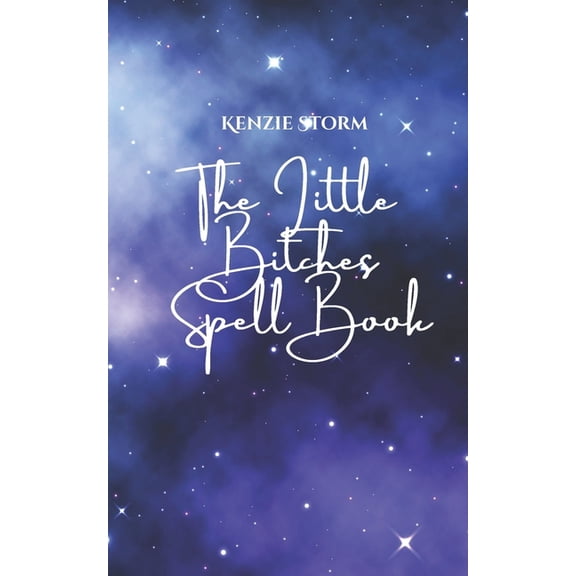 Wicca, Witchcraft and Magick The Little B*tches Spell Book: For witches that like magick with bite, (Paperback)