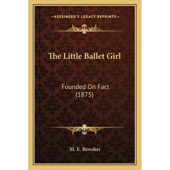 The Little Ballet Girl : Founded On Fact (1875) (Paperback)