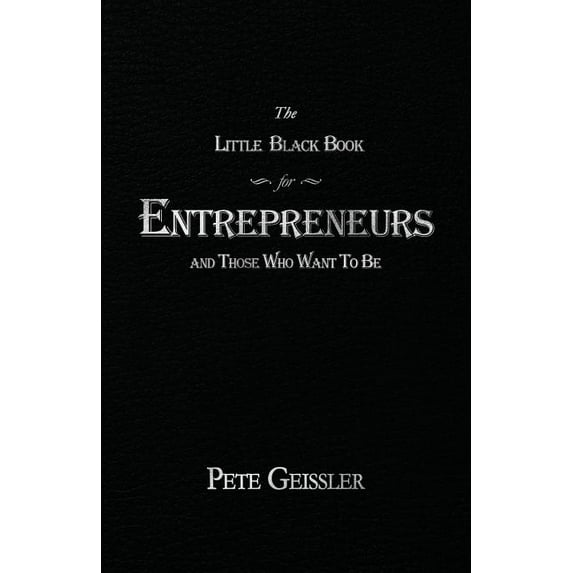 The Little Black Book for Entrepreneurs and Those Who Want to Be