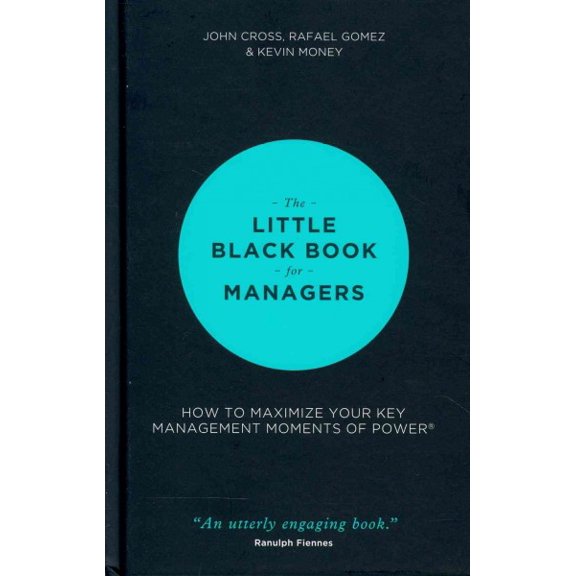 Pre-Owned The Little Black Book for Managers: How to Maximize Your Key Management Moments of Power (Hardcover) 1118744233 9781118744239