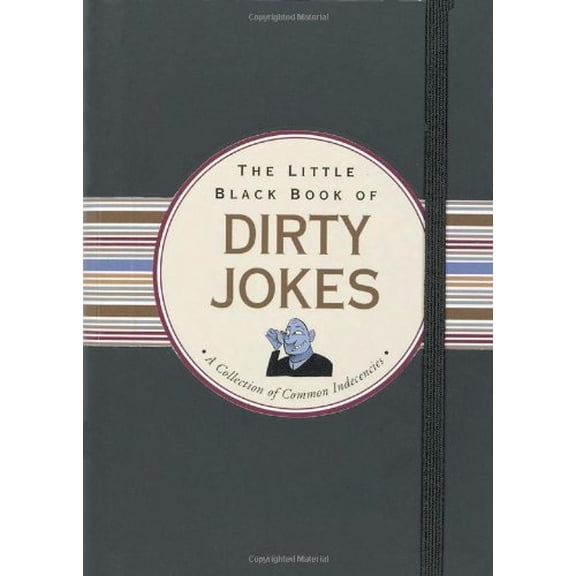Pre-Owned The Little Black Book of Dirty Jokes: A Collection of Common Indecencies (Unknown) 1593598602 9781593598600