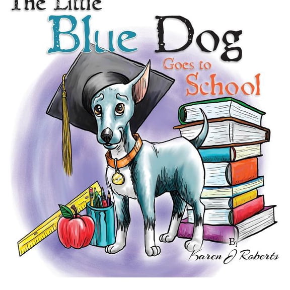 The Little Blue Dog The Little Blue Dog Goes to School, Book 3, (Paperback)