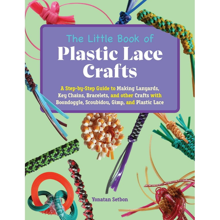 The Little Book of Plastic Lace Crafts : A Step-by-Step Guide to Making  Lanyards, Key Chains, Bracelets, and Other Crafts with Boondoggle,  Scoubidou