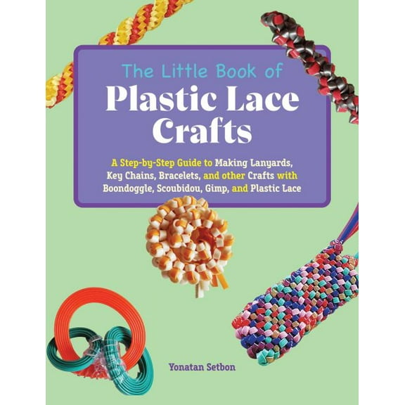 Pre-Owned The Little Book of Plastic Lace Crafts : A Step-by-Step Guide to Making Lanyards, Key Chains, Bracelets, and Other Crafts with Boondoggle, Scoubidou, Gimp, and Plastic Lace (Paperback)