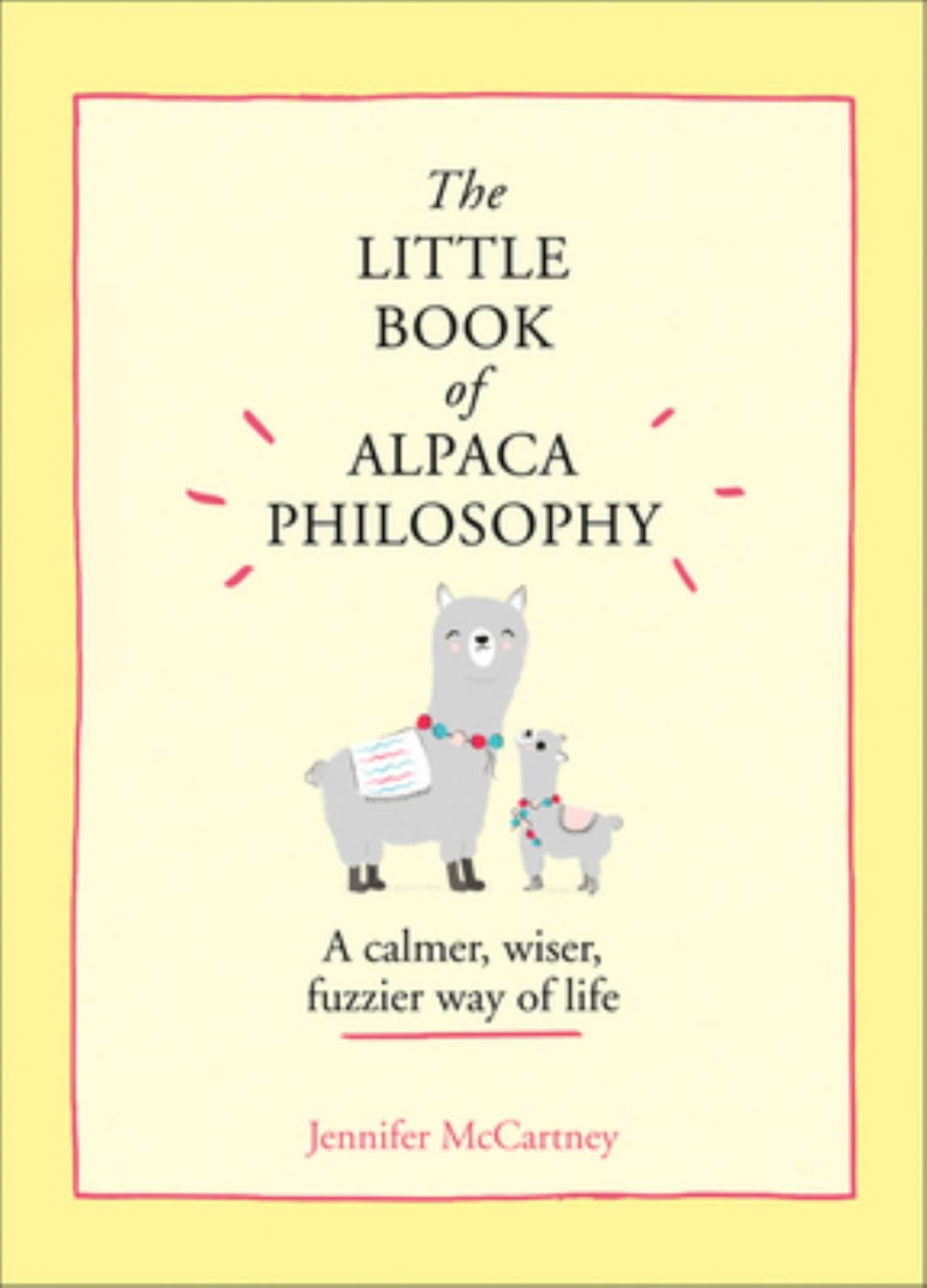 JENNIFER MCCARTNEY The Little Book of Alpaca Philosophy: a Calmer, Wiser, Fuzzier Way of Life (the Little Animal Philosophy Books) (Hardcover)