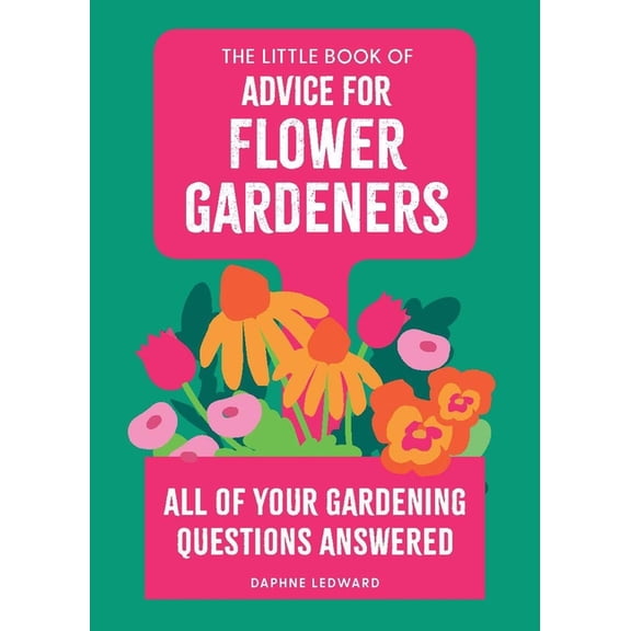 The Little Book of Advice for Flower Gardeners: All of Your Gardening Questions Answered, (Paperback)