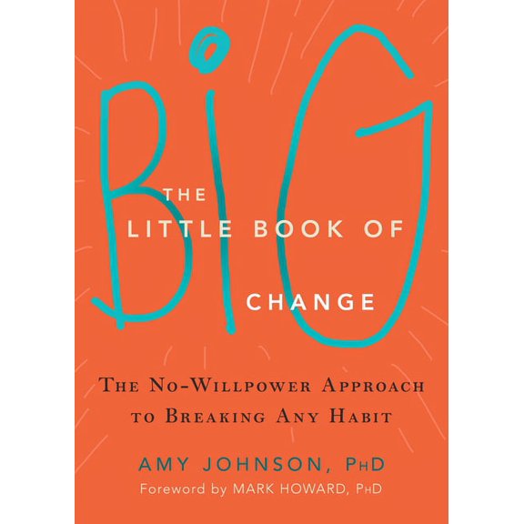 The Little Book of Big Change: The No-Willpower Approach to Breaking Any Habit, (Paperback)
