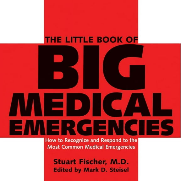 The Little Book of Big Medical Emergencies : How to Recognize and Respond to the Most Common Medical Emergencies (Paperback)