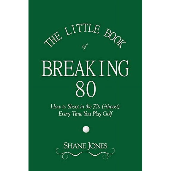 Pre-Owned The Little Book of Breaking 80 - How to Shoot in the 70s (Almost) Every Time You Play Golf Paperback