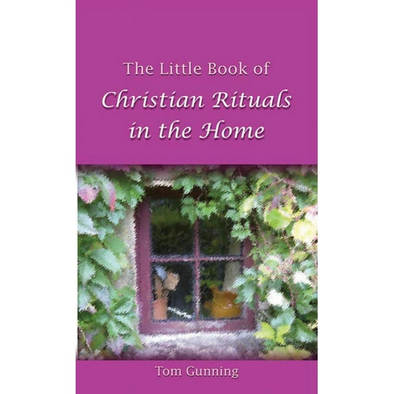 The Little Book of Christian Rituals in the Home (Paperback)