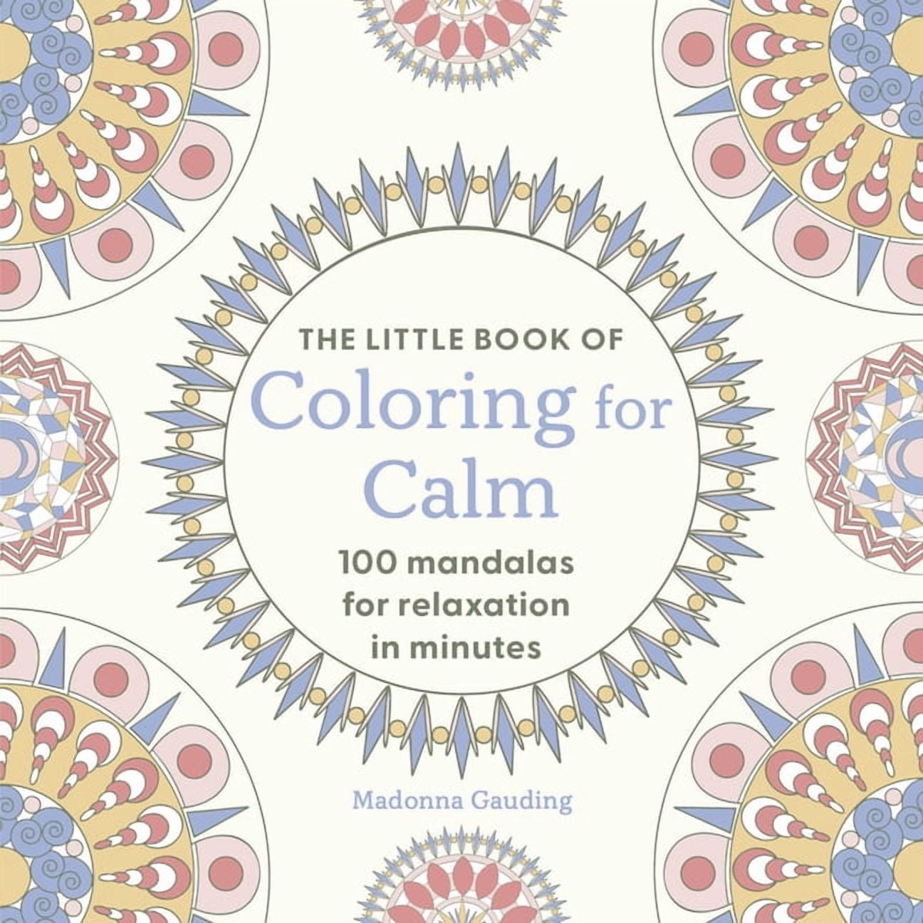 The Little Book of Coloring for Calm: 100 Mandalas for Relaxation in Minutes, (Paperback)