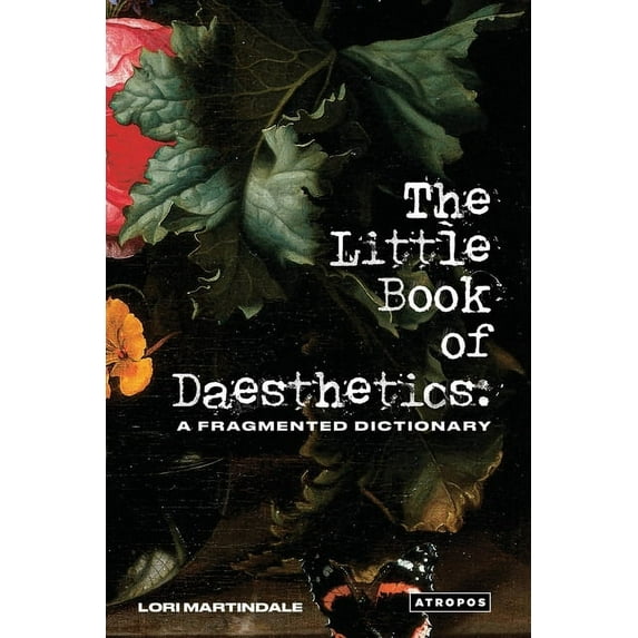 The Little Book of Daesthetics: A Fragmented Dictionary (Paperback) by Lori Martindale