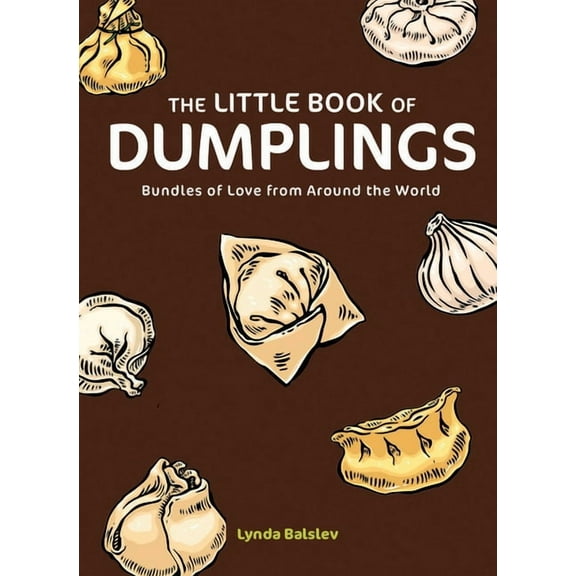 The Little Book of Dumplings: Bundles of Love from Around the World, (Hardcover)