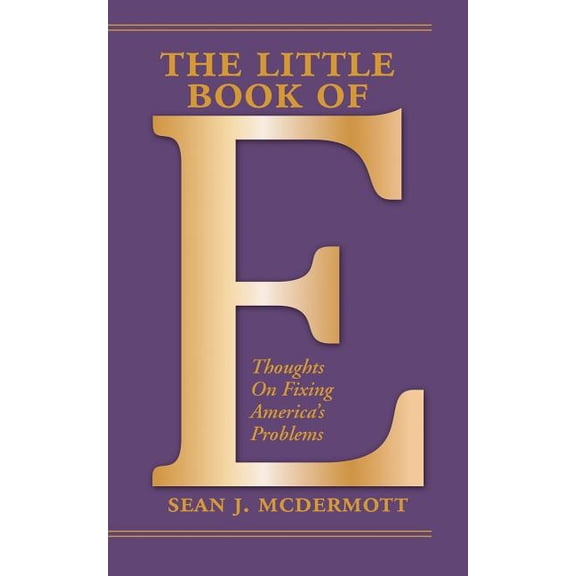 The Little Book of E: Thoughts On Fixing America's Problems, (Paperback)