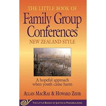 Pre-Owned The Little Book of Family Group Conferences: New Zealand Style: A Hopeful Approach When Youth Cause Harm (Paperback) 1561484032 9781561484034