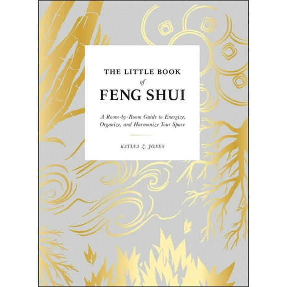 The Little Book of Feng Shui: A Room-By-Room Guide to Energize, Organize, and Harmonize Your Space, (Hardcover)