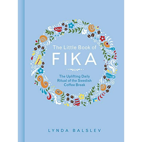 Pre-Owned The Little Book of Fika: The Uplifting Daily Ritual of the Swedish Coffee Break (Hardcover) 1449489842 9781449489847