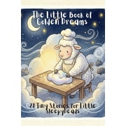 The Little Book of Golden Dreams 28 Tiny Stories for SleepyHeads, Paperback